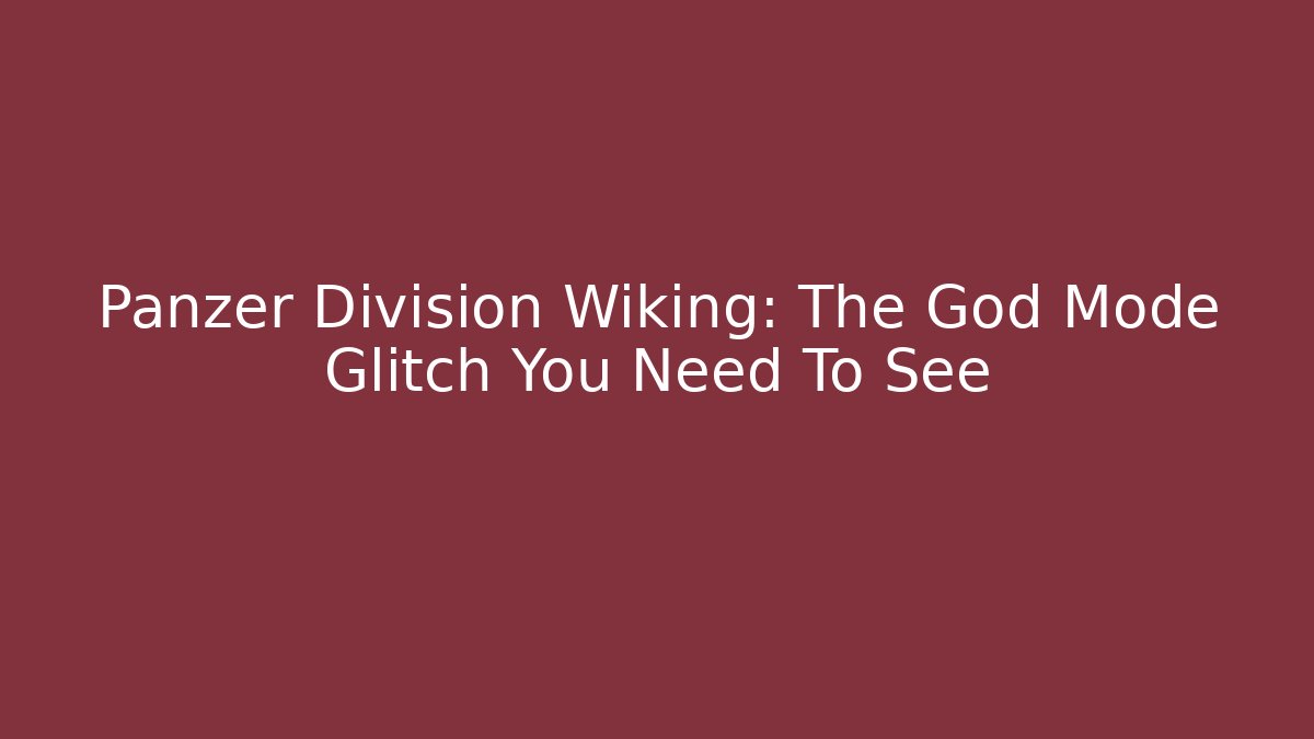 Panzer Division Wiking: The God Mode Glitch You Need To See