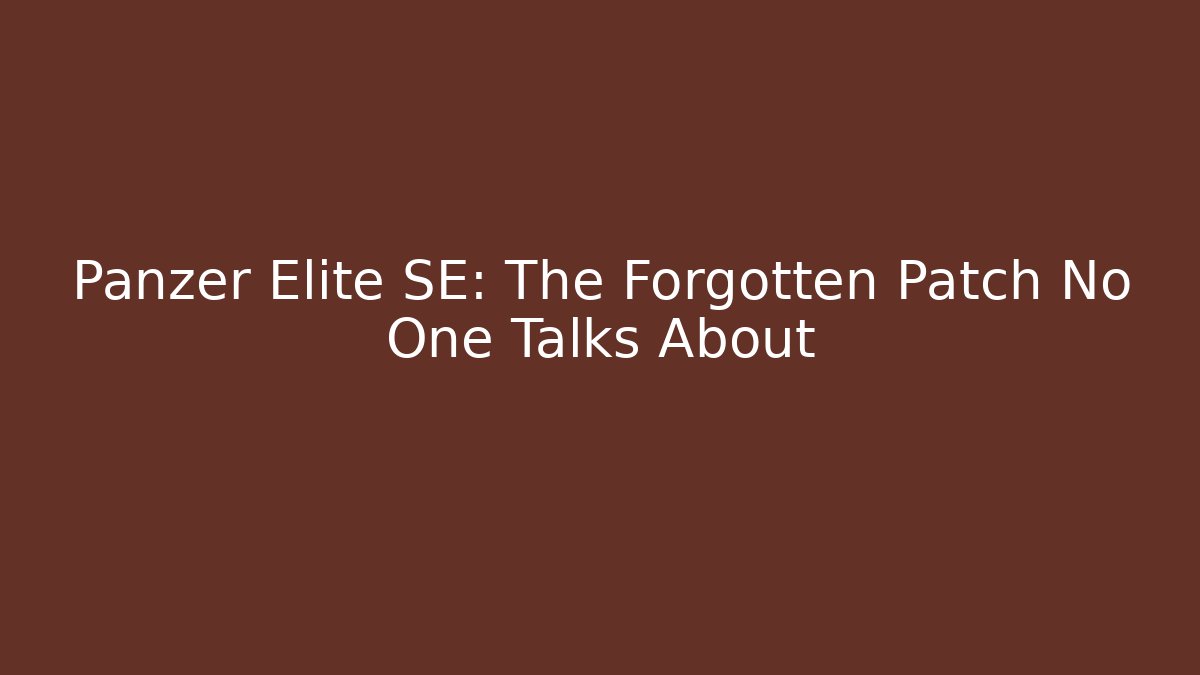 Panzer Elite SE: The Forgotten Patch No One Talks About