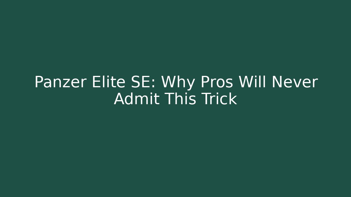 Panzer Elite SE: Why Pros Will Never Admit This Trick