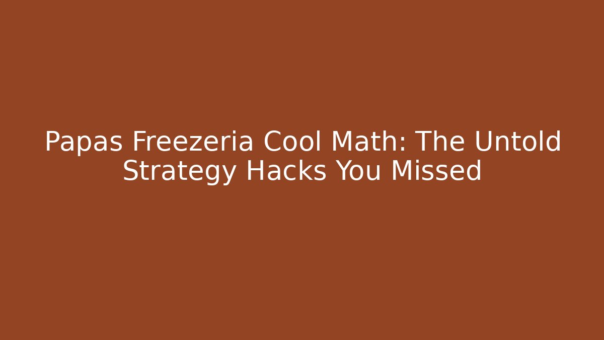 Papas Freezeria Cool Math: The Untold Strategy Hacks You Missed - Vintage E-Juice