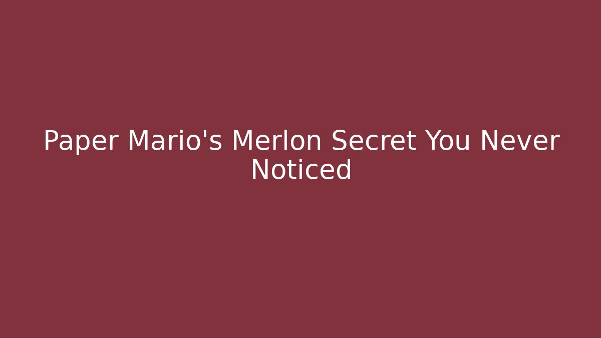 Paper Mario's Merlon Secret You Never Noticed