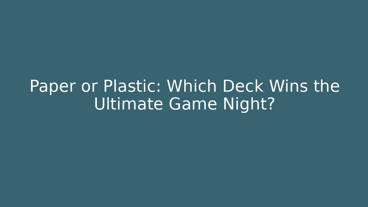 Paper or Plastic: Which Deck Wins the Ultimate Game Night? - Vintage E-Juice