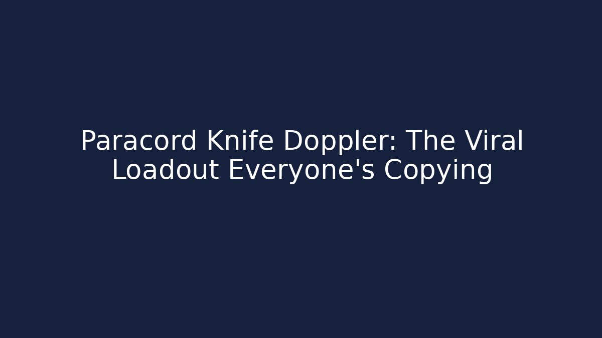 Paracord Knife Doppler: The Viral Loadout Everyone’s Copying