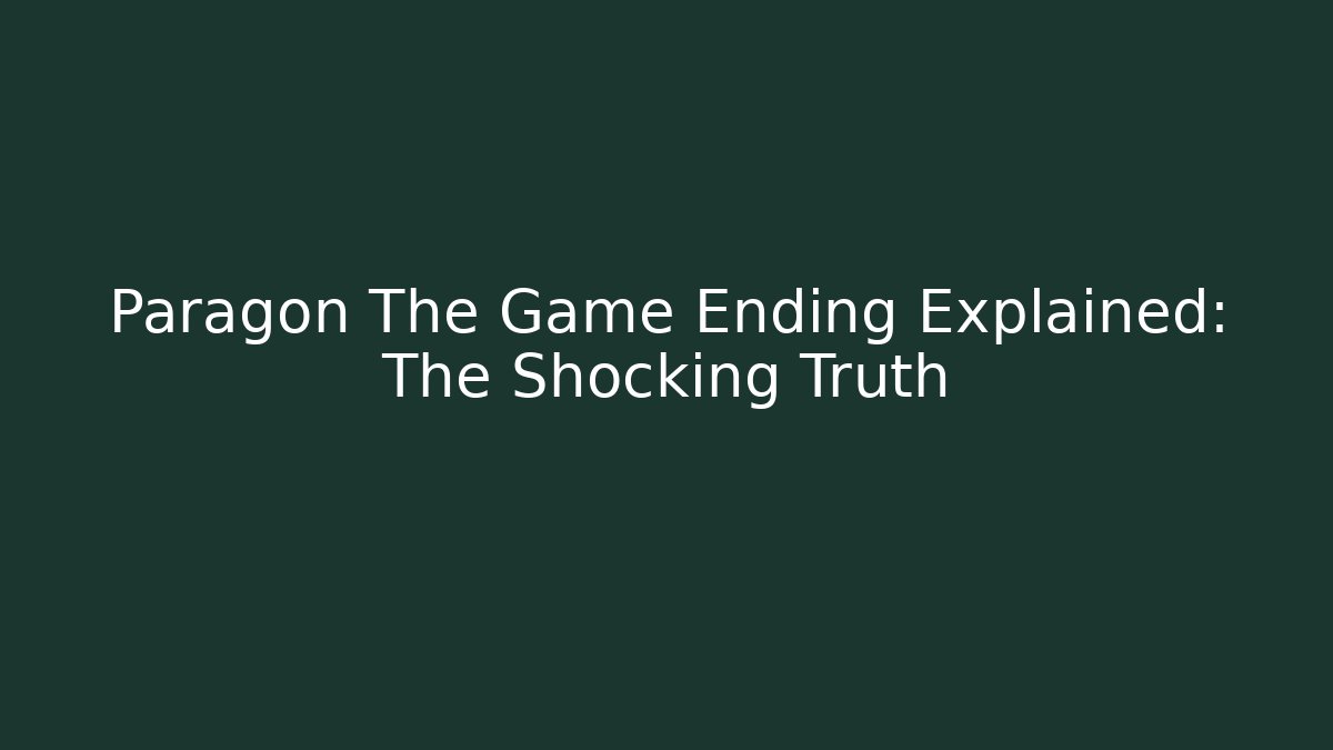 Paragon The Game Ending Explained: The Shocking Truth - Vintage E-Juice