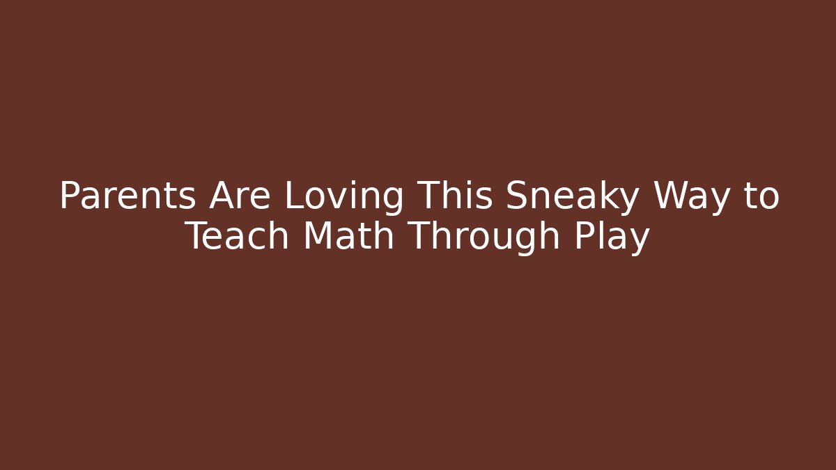 Parents Are Loving This Sneaky Way to Teach Math Through Play