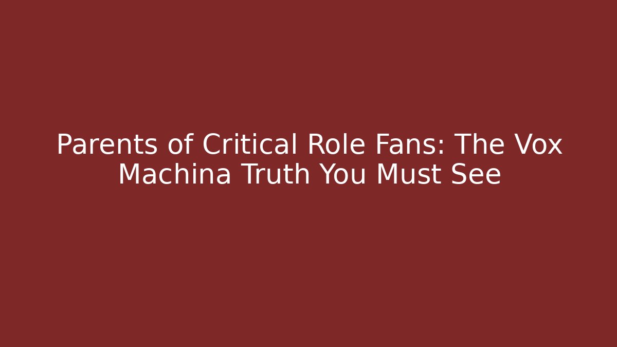Parents of Critical Role Fans: The Vox Machina Truth You Must See
