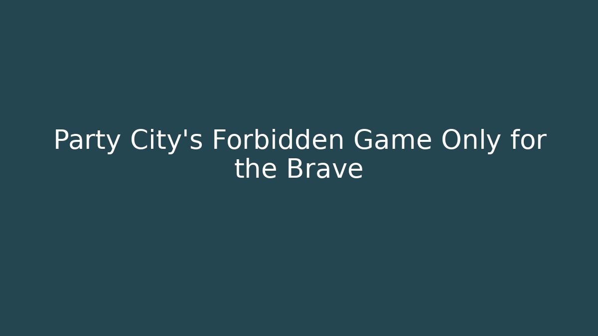 Party City's Forbidden Game Only for the Brave
