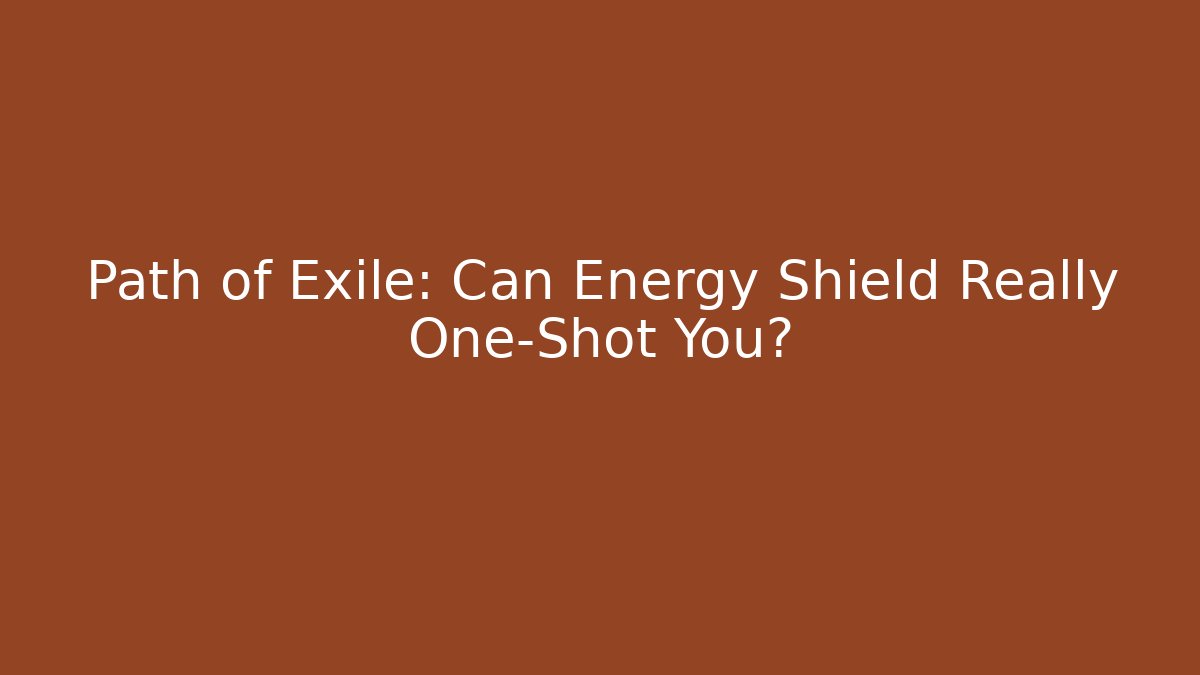 Path of Exile: Can Energy Shield Really One-Shot You?
