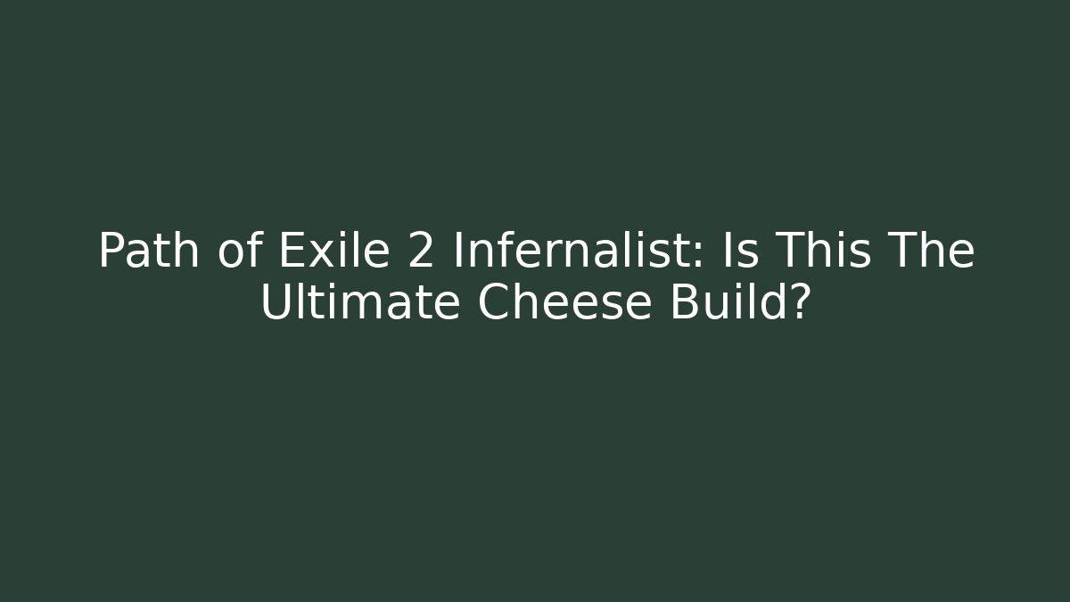 Path of Exile 2 Infernalist: Is This The Ultimate Cheese Build?