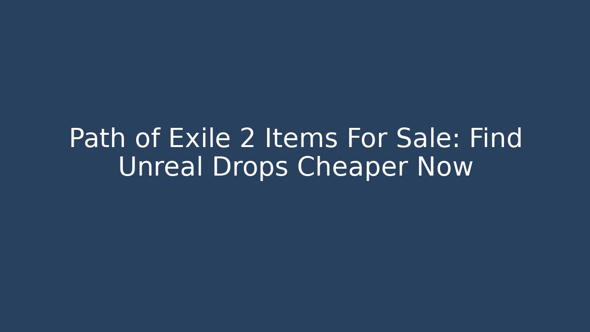 Path of Exile 2 Items For Sale: Find Unreal Drops Cheaper Now