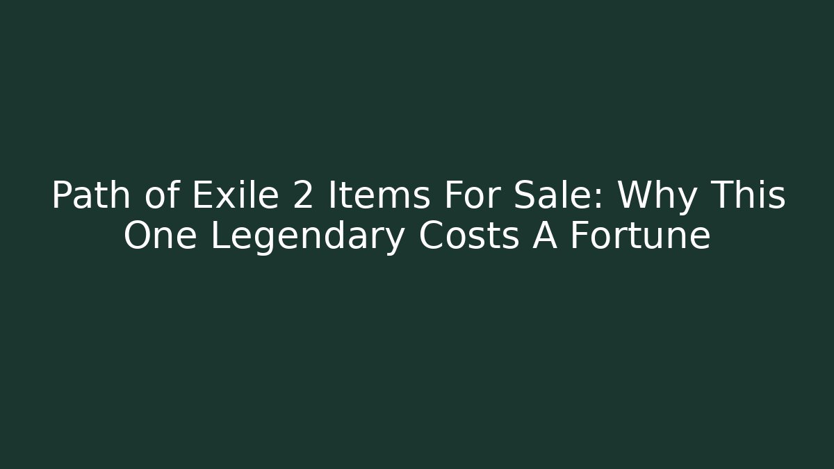 Path of Exile 2 Items For Sale: Why This One Legendary Costs A Fortune