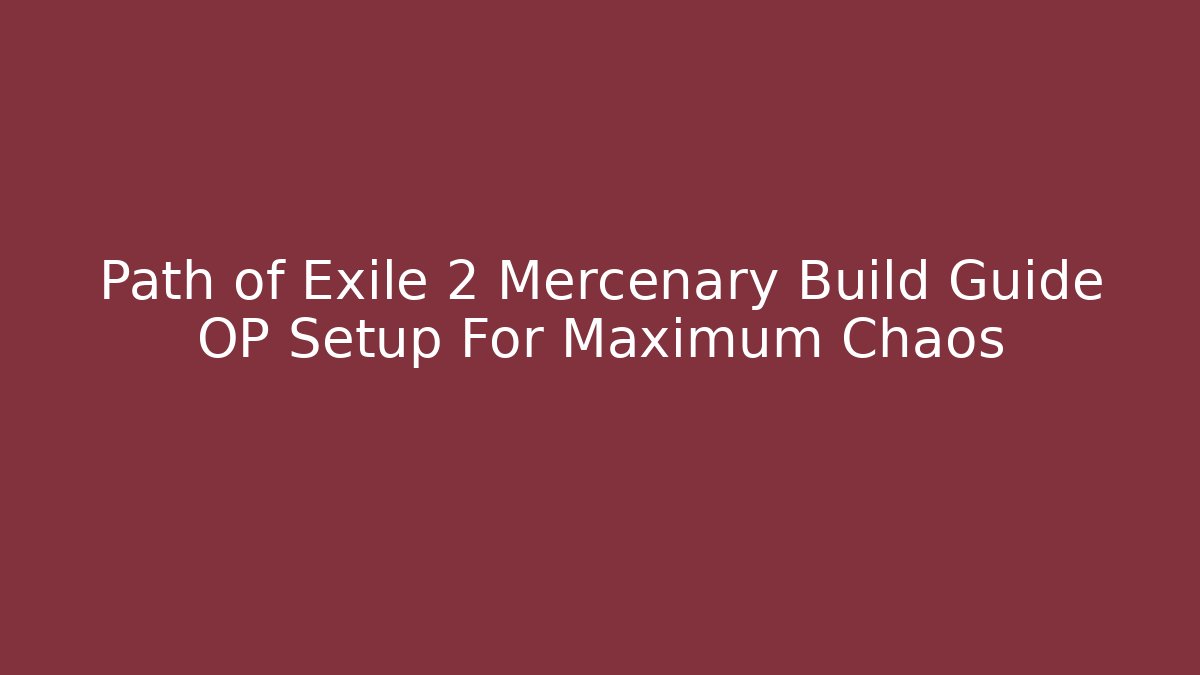 Path of Exile 2 Mercenary Build Guide OP Setup For Maximum Chaos - Vintage E-Juice