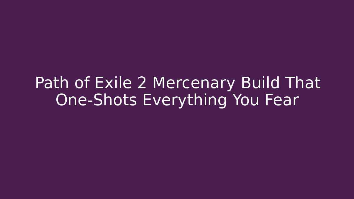 Path of Exile 2 Mercenary Build That One-Shots Everything You Fear