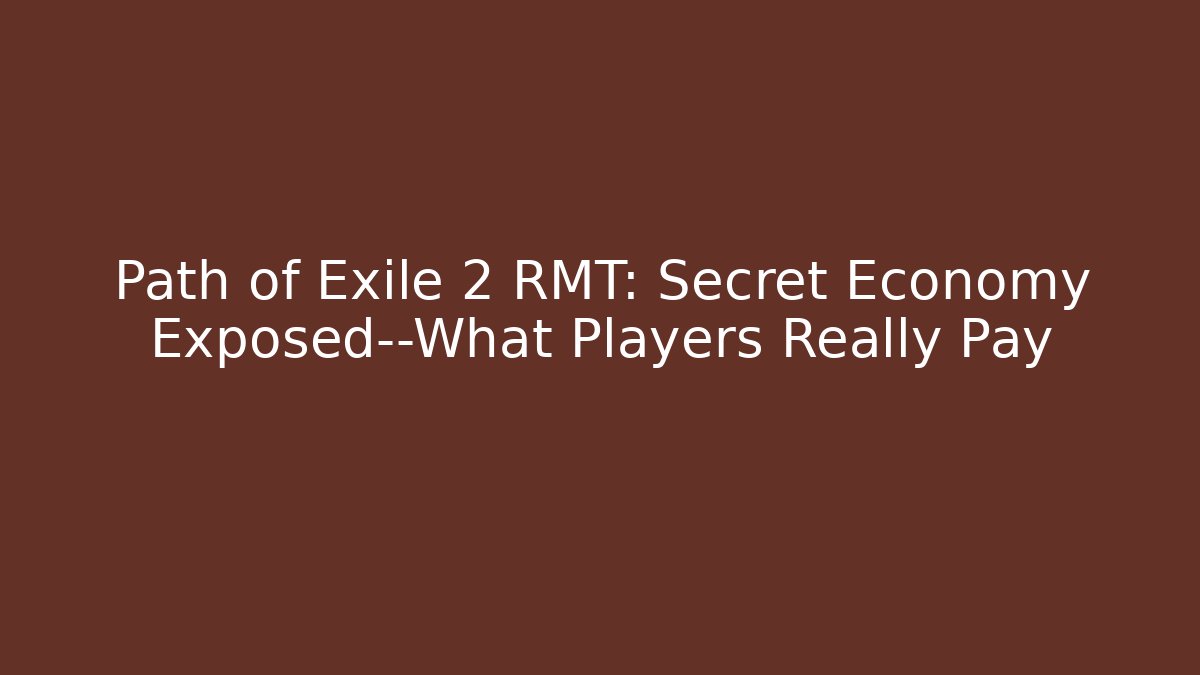 Path of Exile 2 RMT: Secret Economy Exposed—What Players Really Pay