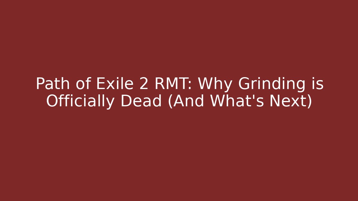 Path of Exile 2 RMT: Why Grinding is Officially Dead (And What’s Next)