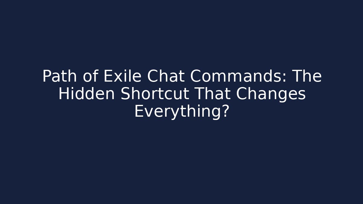 Path of Exile Chat Commands: The Hidden Shortcut That Changes Everything?