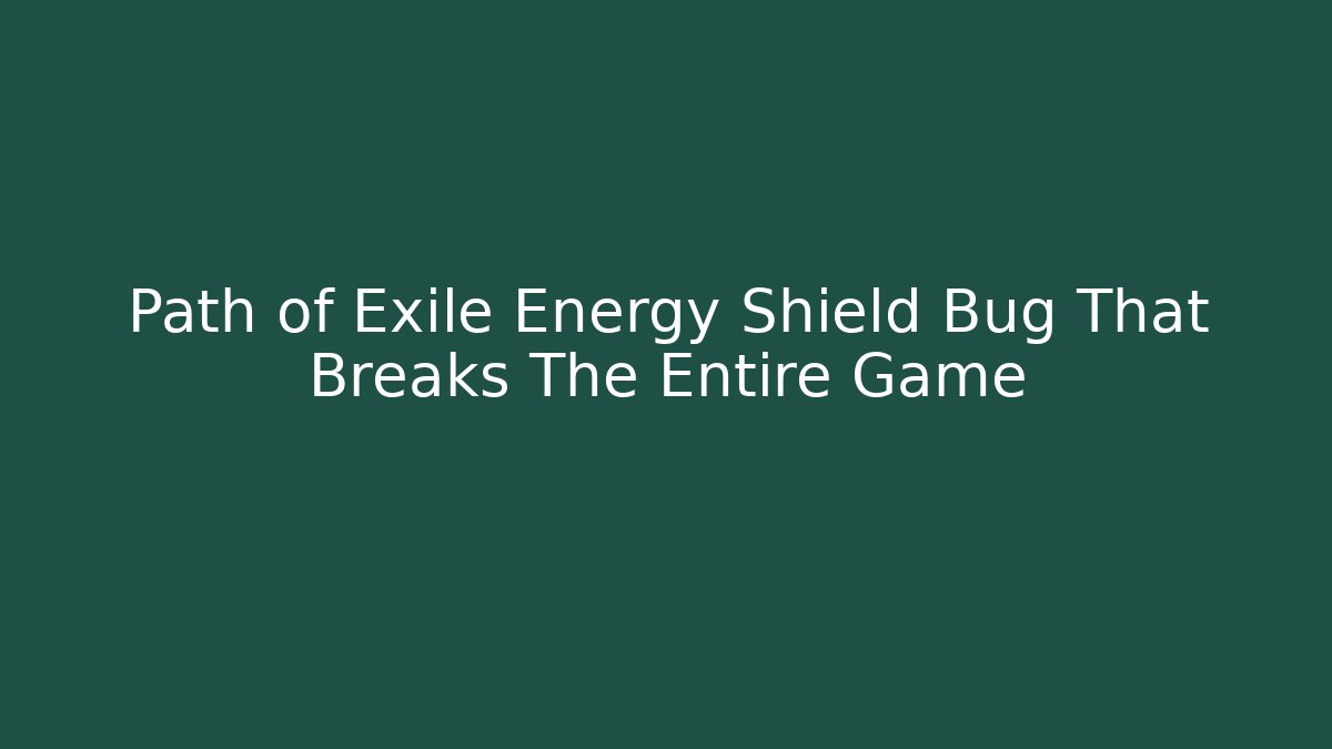 Path of Exile Energy Shield Bug That Breaks The Entire Game
