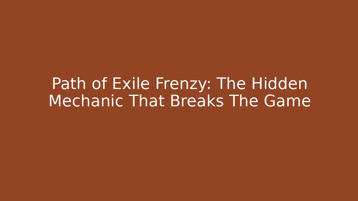Path of Exile Frenzy: The Hidden Mechanic That Breaks The Game