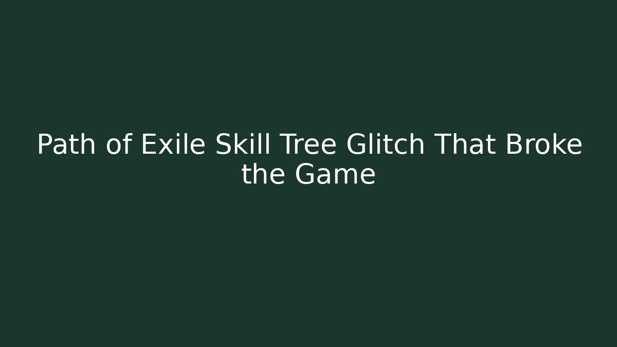 Path of Exile Skill Tree Glitch That Broke the Game