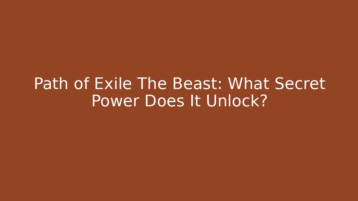 Path of Exile The Beast: What Secret Power Does It Unlock?