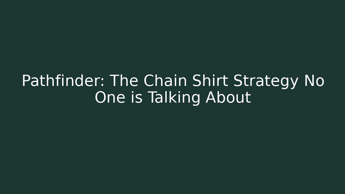 Pathfinder: The Chain Shirt Strategy No One is Talking About