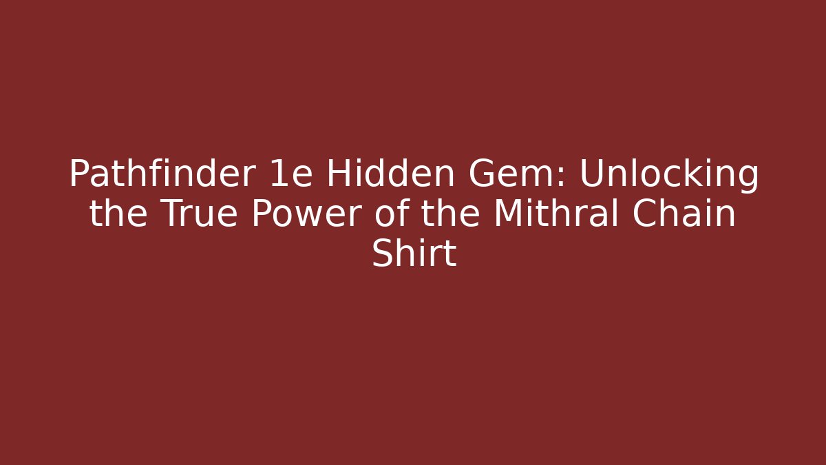 Pathfinder 1e Hidden Gem: Unlocking the True Power of the Mithral Chain Shirt