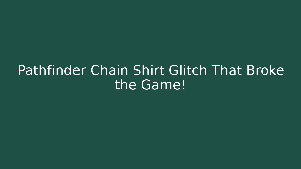 Pathfinder Chain Shirt Glitch That Broke the Game!