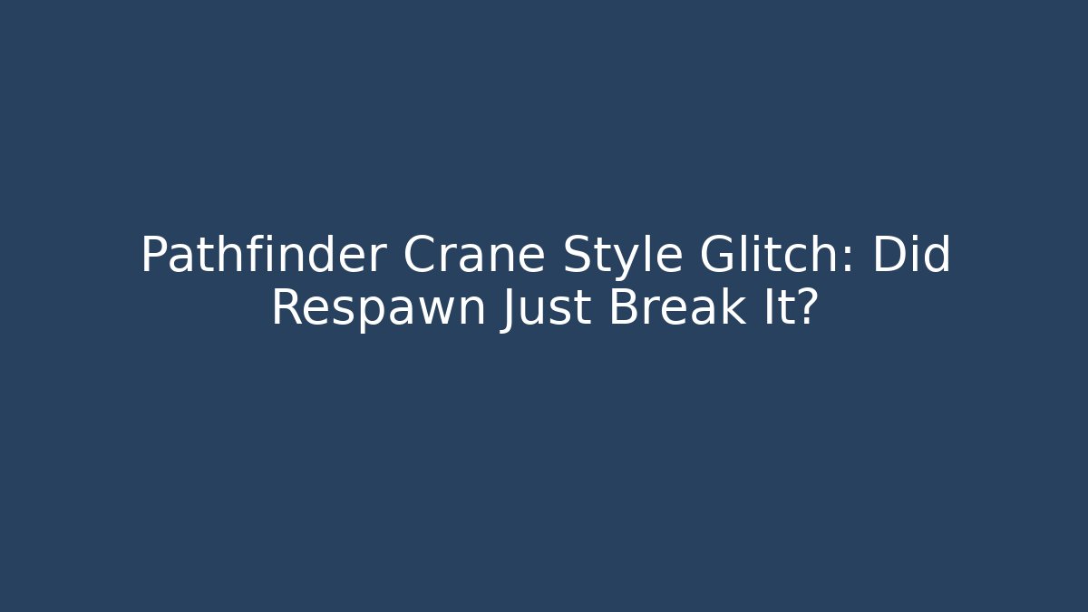 Pathfinder Crane Style Glitch: Did Respawn Just Break It?