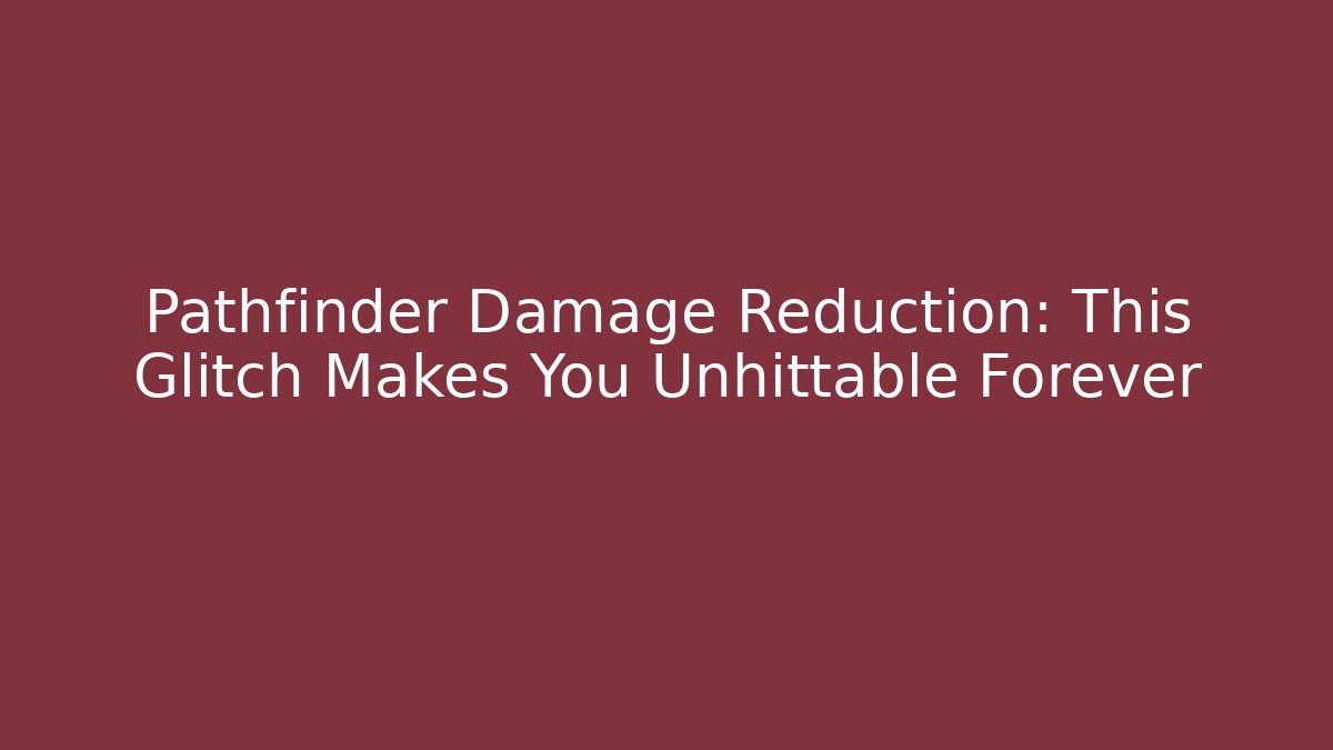 Pathfinder Damage Reduction: This Glitch Makes You Unhittable Forever
