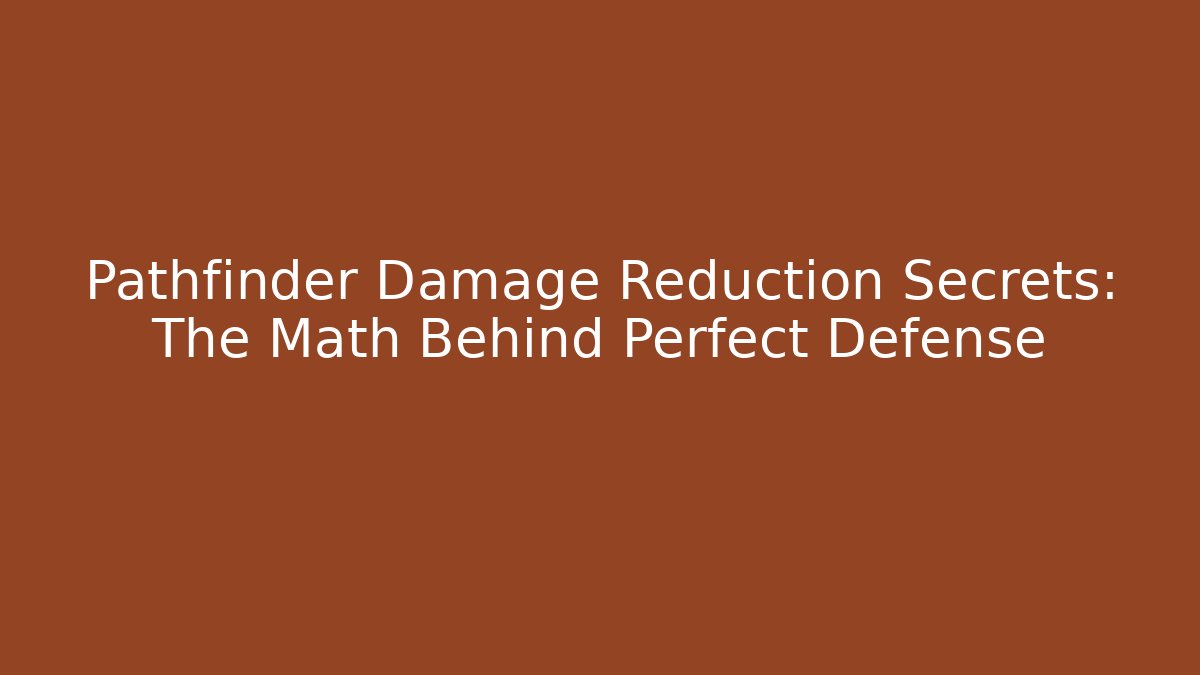 Pathfinder Damage Reduction Secrets: The Math Behind Perfect Defense - Vintage E-Juice