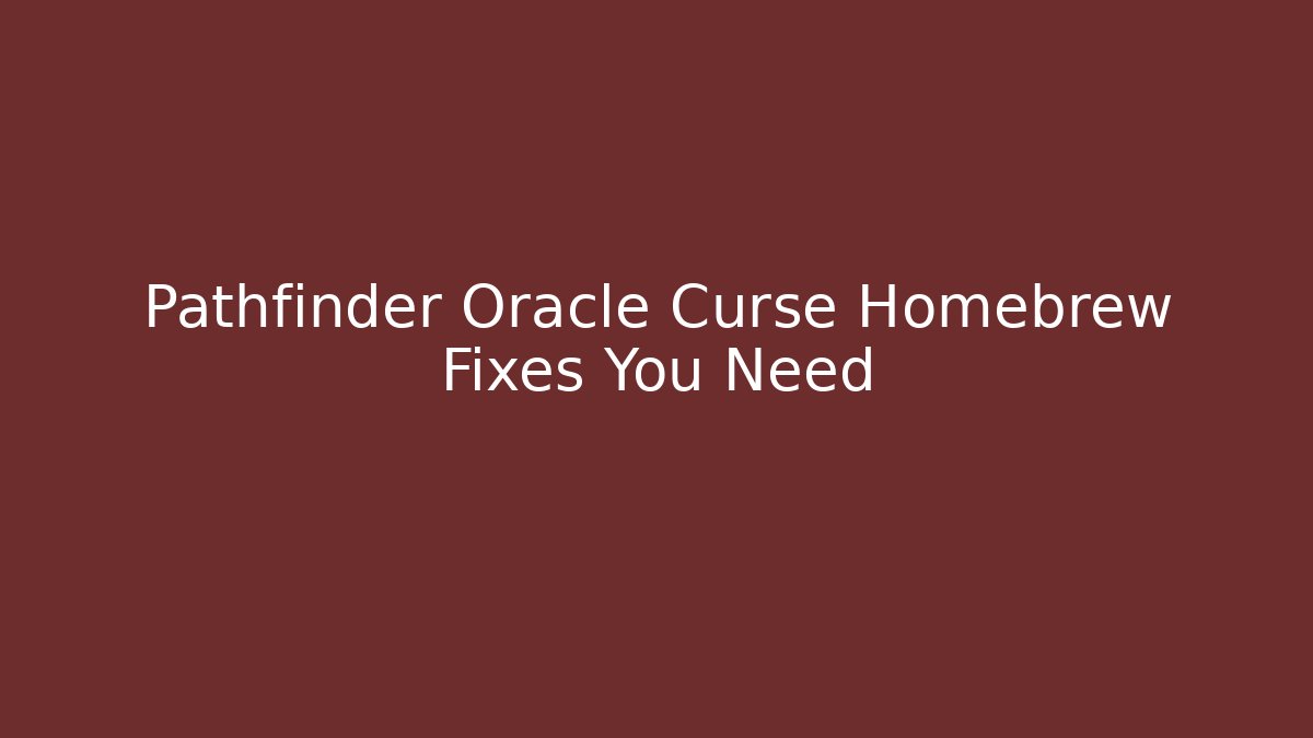 Pathfinder Oracle Curse Homebrew Fixes You Need