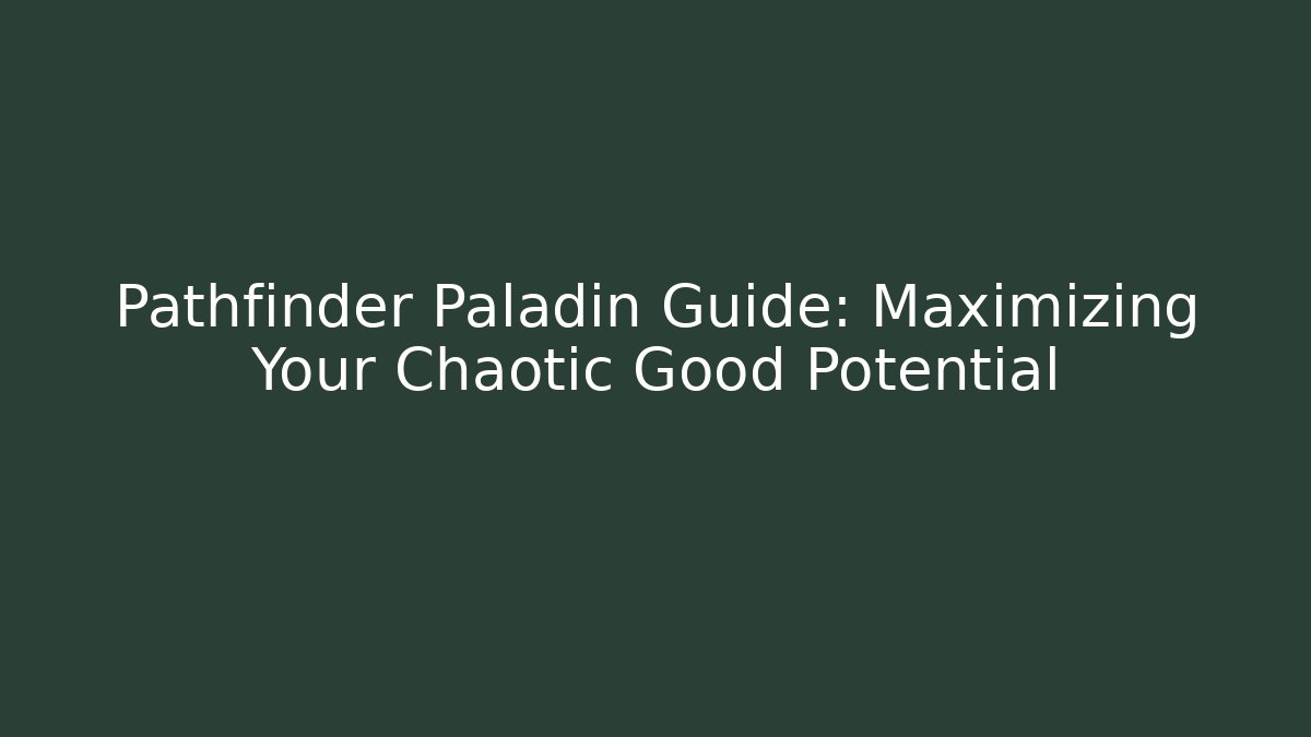 Pathfinder Paladin Guide: Maximizing Your Chaotic Good Potential - Vintage E-Juice