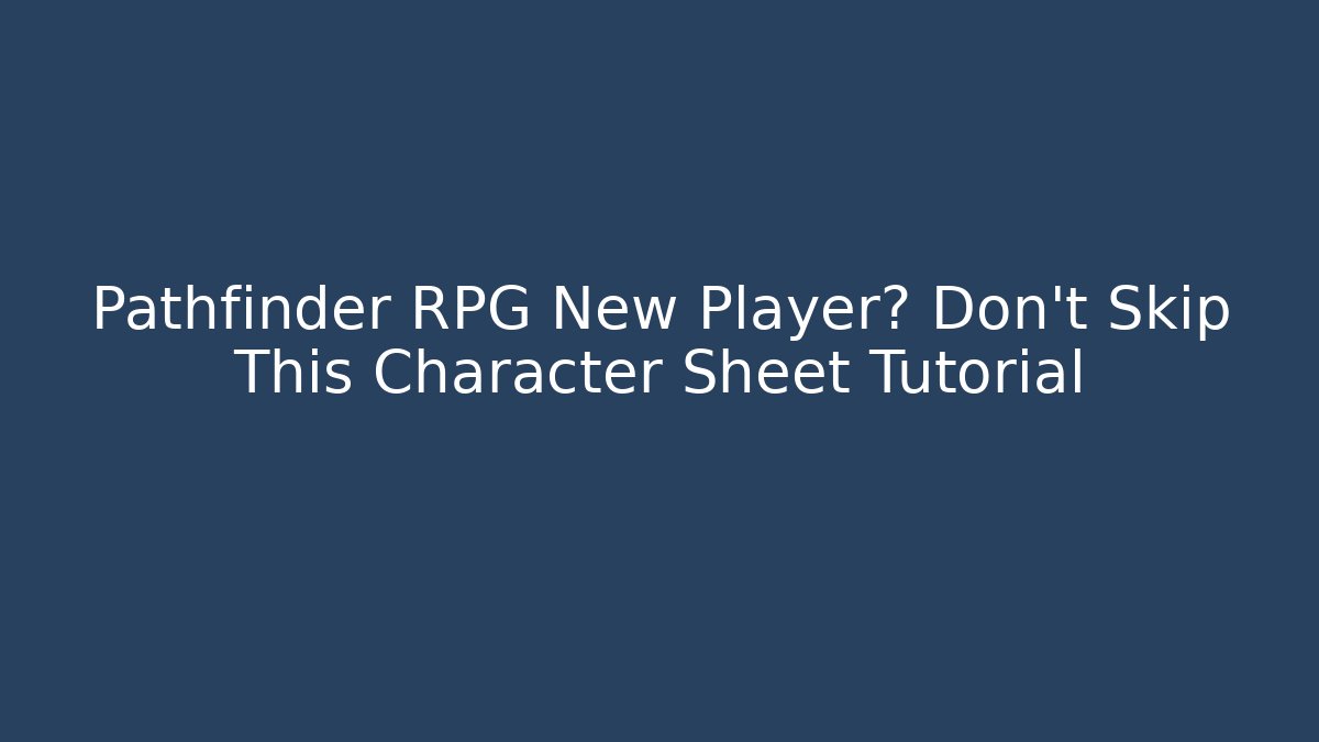 Pathfinder RPG New Player? Don't Skip This Character Sheet Tutorial - Vintage E-Juice