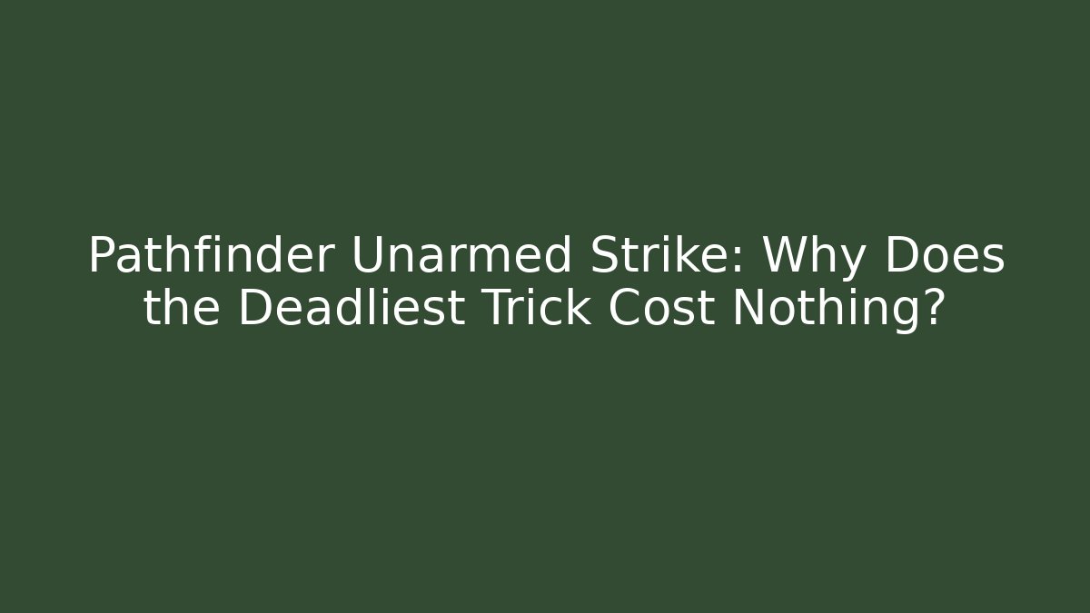 Pathfinder Unarmed Strike: Why Does the Deadliest Trick Cost Nothing?