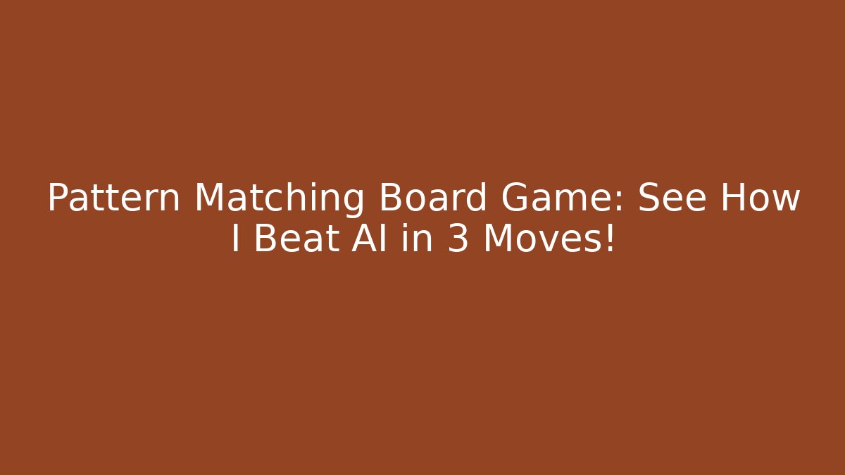 Pattern Matching Board Game: See How I Beat AI in 3 Moves!