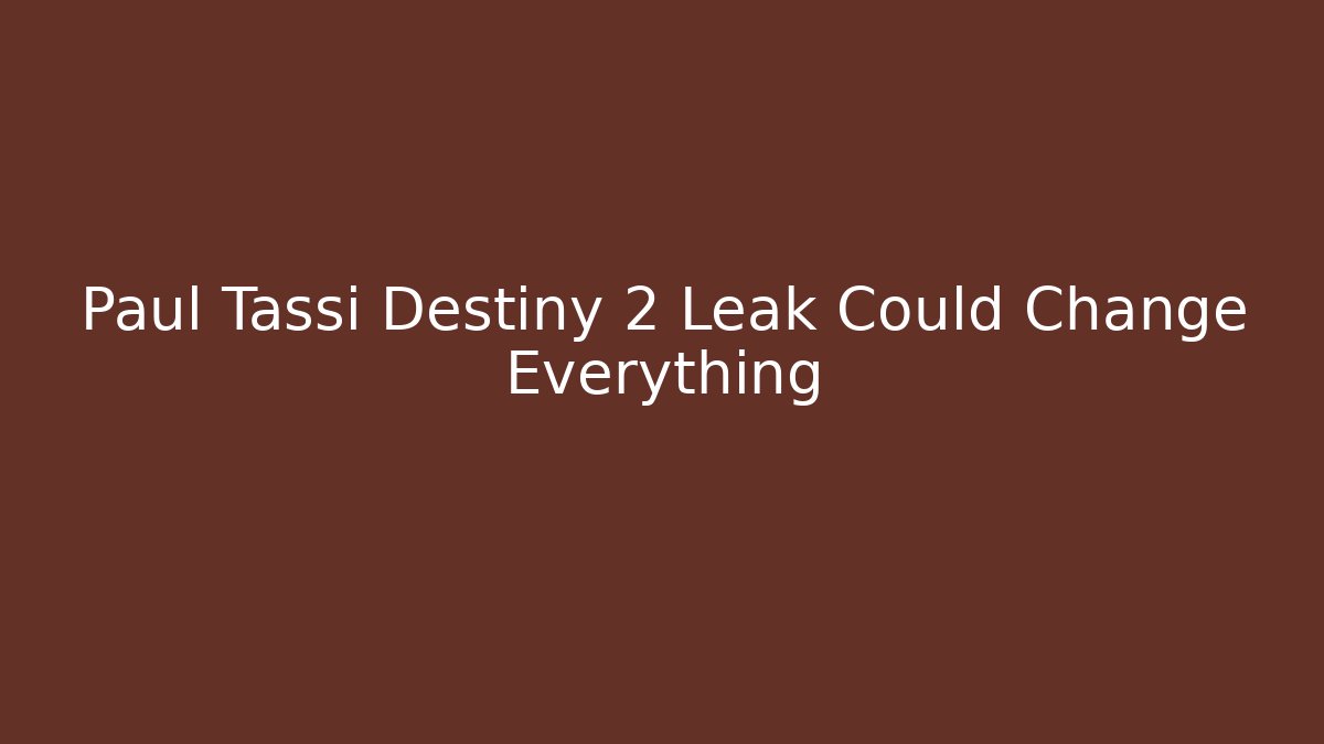 Paul Tassi Destiny 2 Leak Could Change Everything