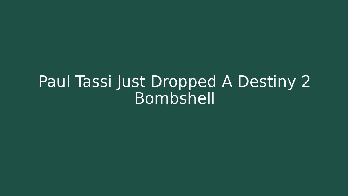 Paul Tassi Just Dropped A Destiny 2 Bombshell