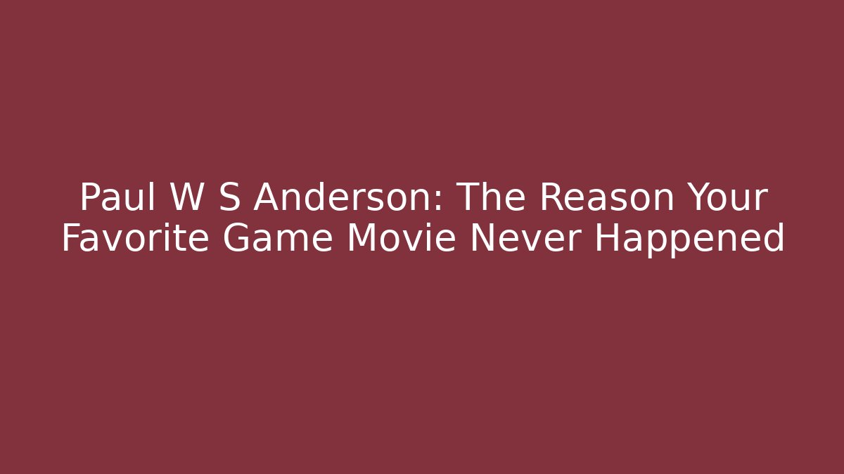 Paul W S Anderson: The Reason Your Favorite Game Movie Never Happened