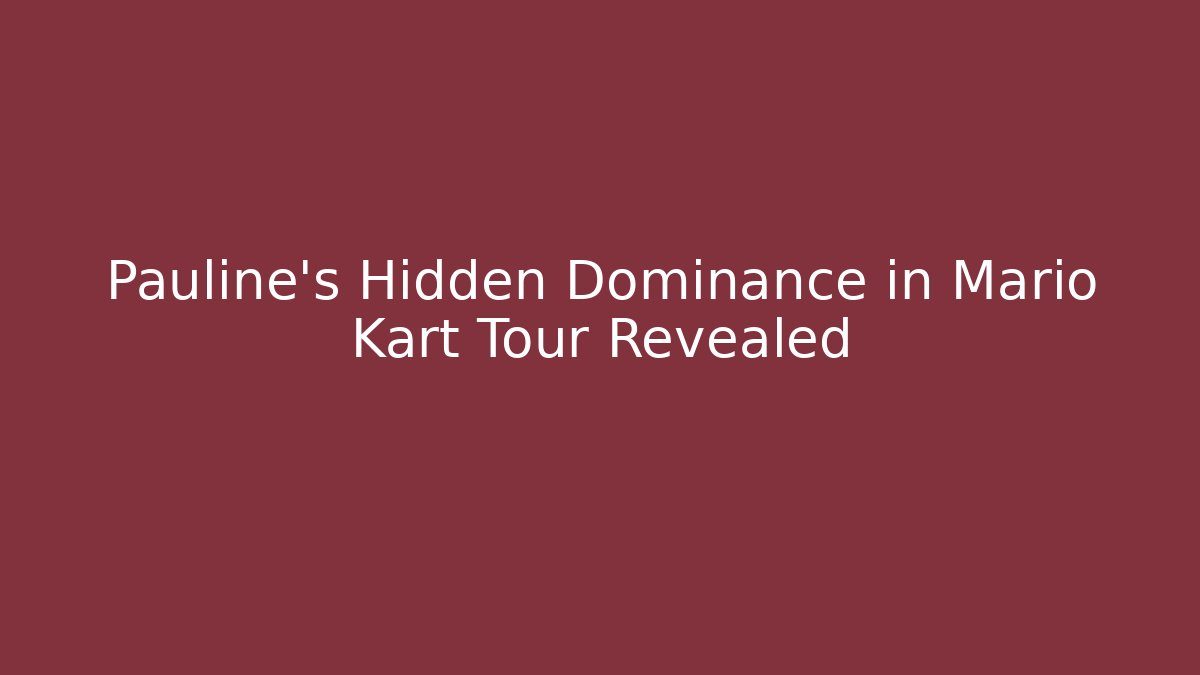 Pauline's Hidden Dominance in Mario Kart Tour Revealed - Vintage E-Juice