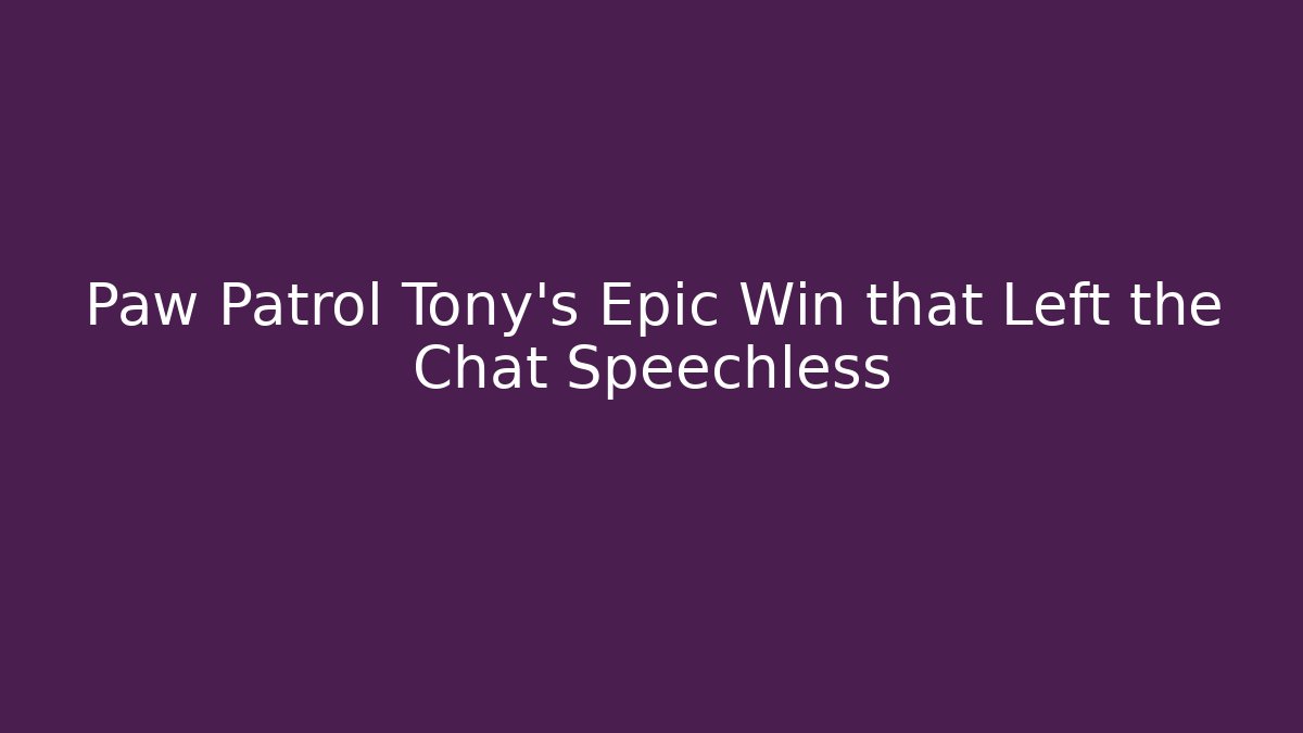 Paw Patrol Tony's Epic Win that Left the Chat Speechless