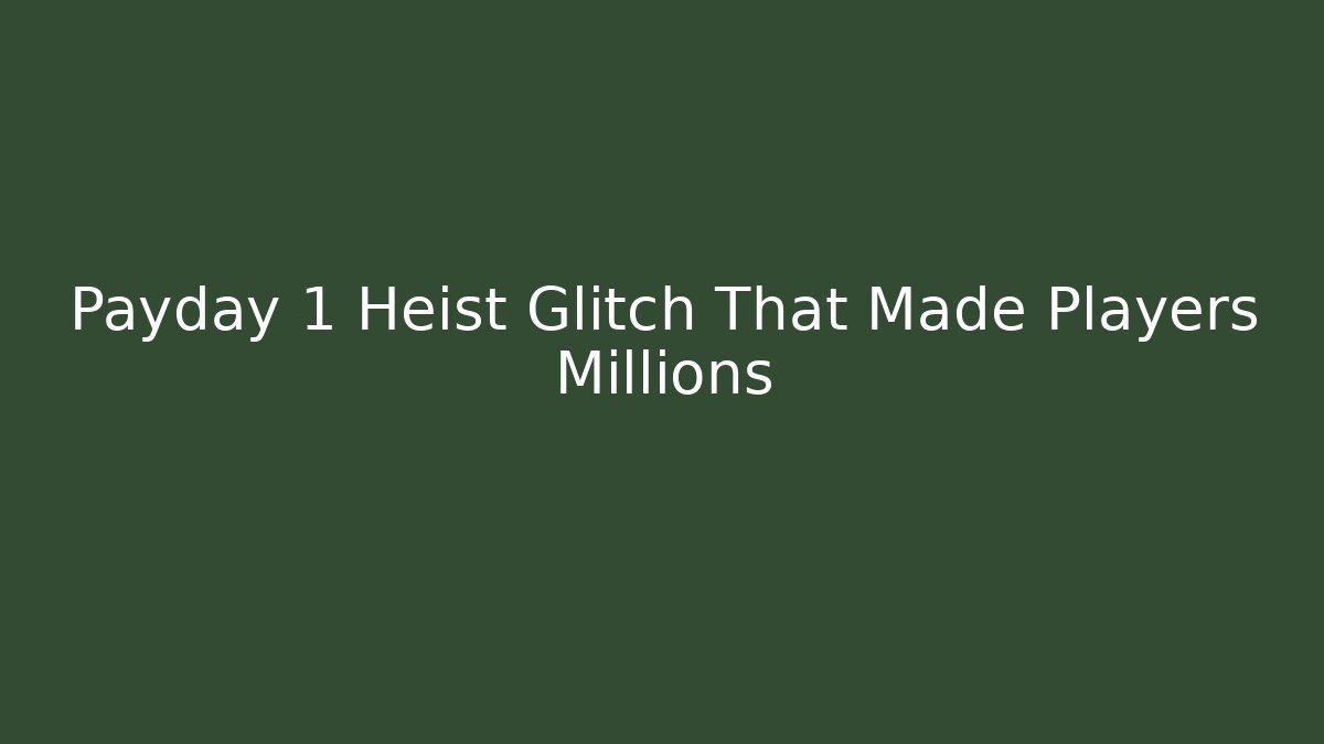 Payday 1 Heist Glitch That Made Players Millions