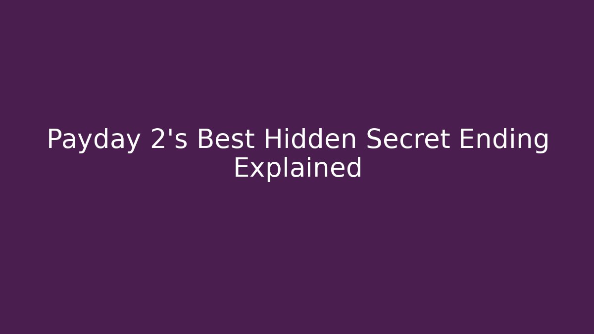 Payday 2's Best Hidden Secret Ending Explained