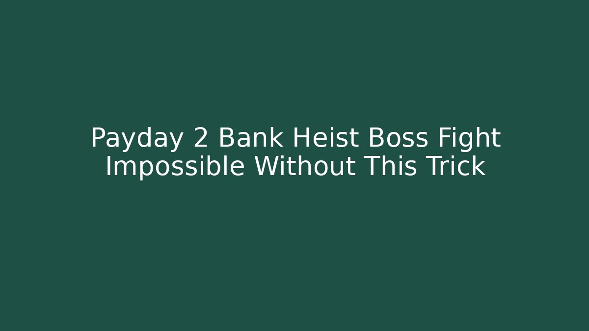 Payday 2 Bank Heist Boss Fight Impossible Without This Trick