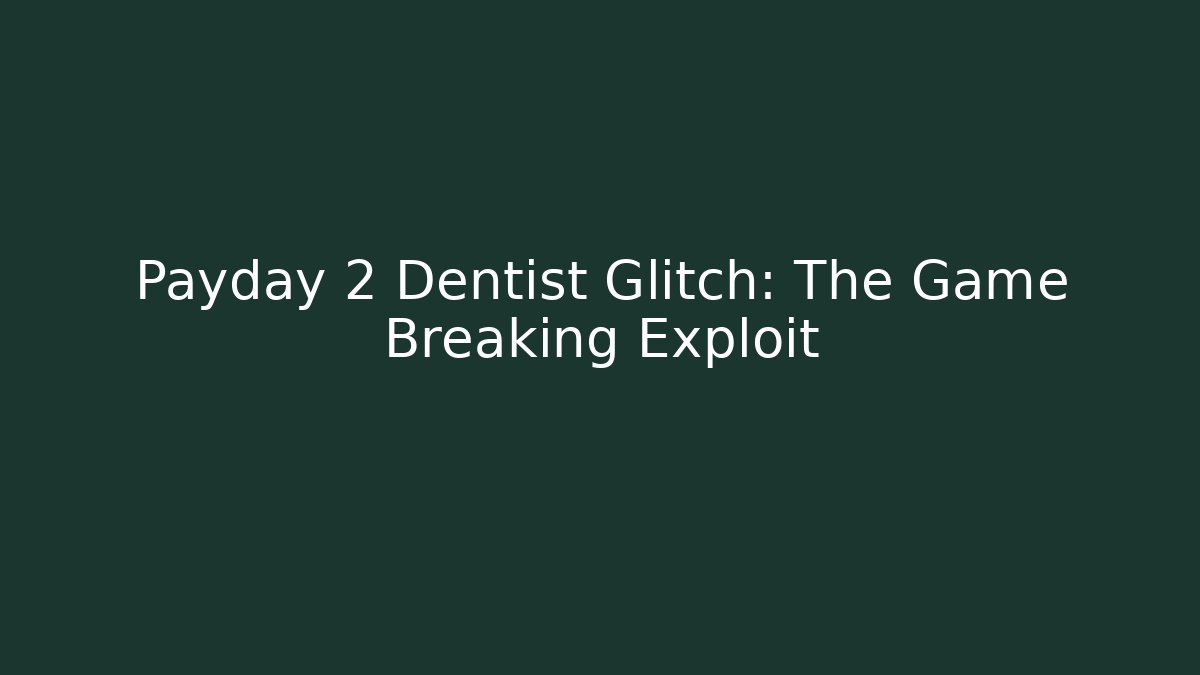 Payday 2 Dentist Glitch: The Game Breaking Exploit - Vintage E-Juice