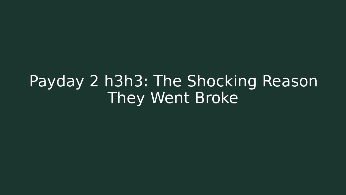 Payday 2 h3h3: The Shocking Reason They Went Broke