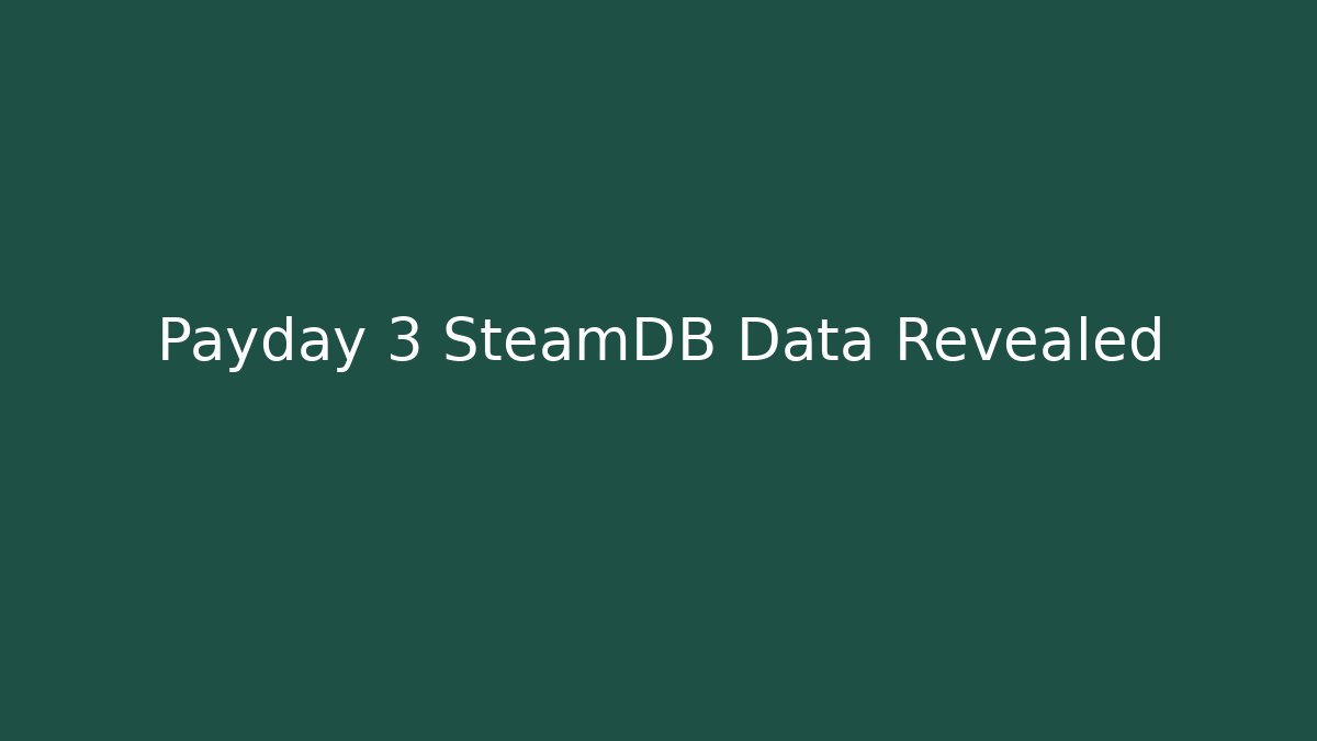 Payday 3 SteamDB Data Revealed - Vintage E-Juice