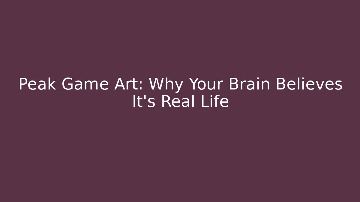 Peak Game Art: Why Your Brain Believes It’s Real Life