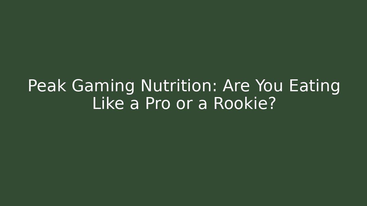 Peak Gaming Nutrition: Are You Eating Like a Pro or a Rookie?