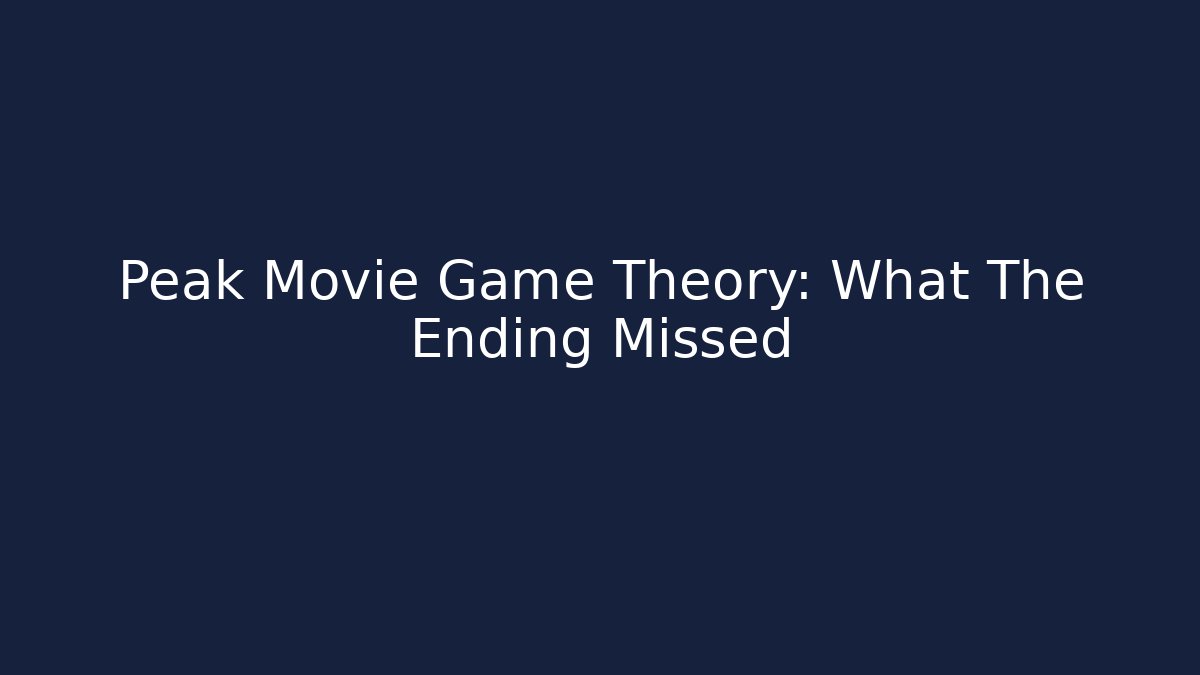 Peak Movie Game Theory: What The Ending Missed