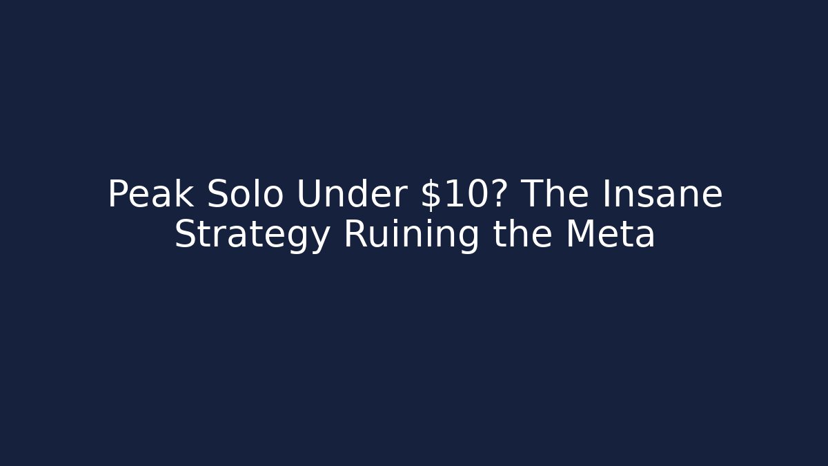 Peak Solo Under $10? The Insane Strategy Ruining the Meta